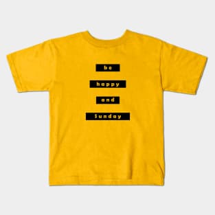 Be happy and sunday Kids T-Shirt